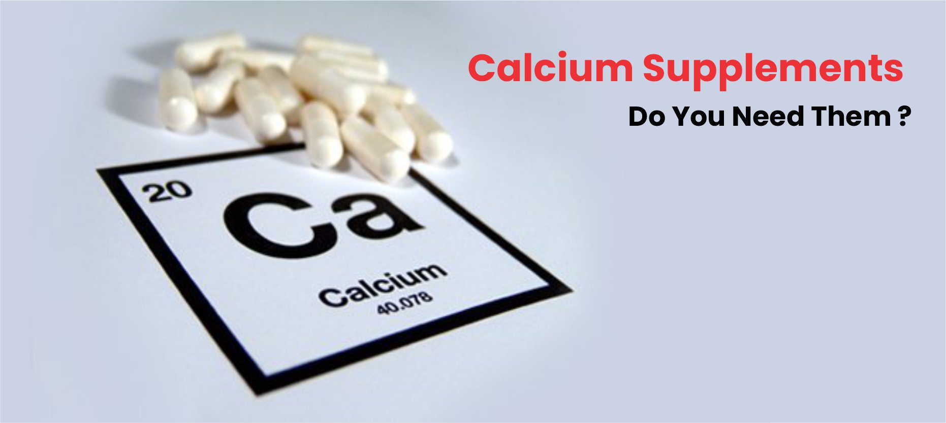 Calcium Supplements – Who needs them?