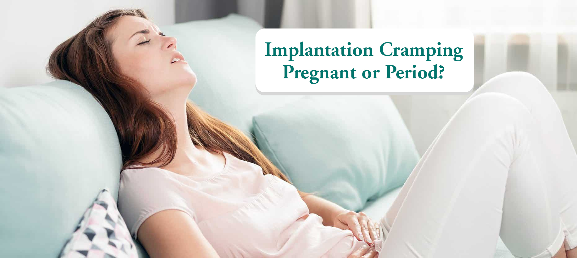 All About Implantation, Implantation Bleeding and Implantation Cramps