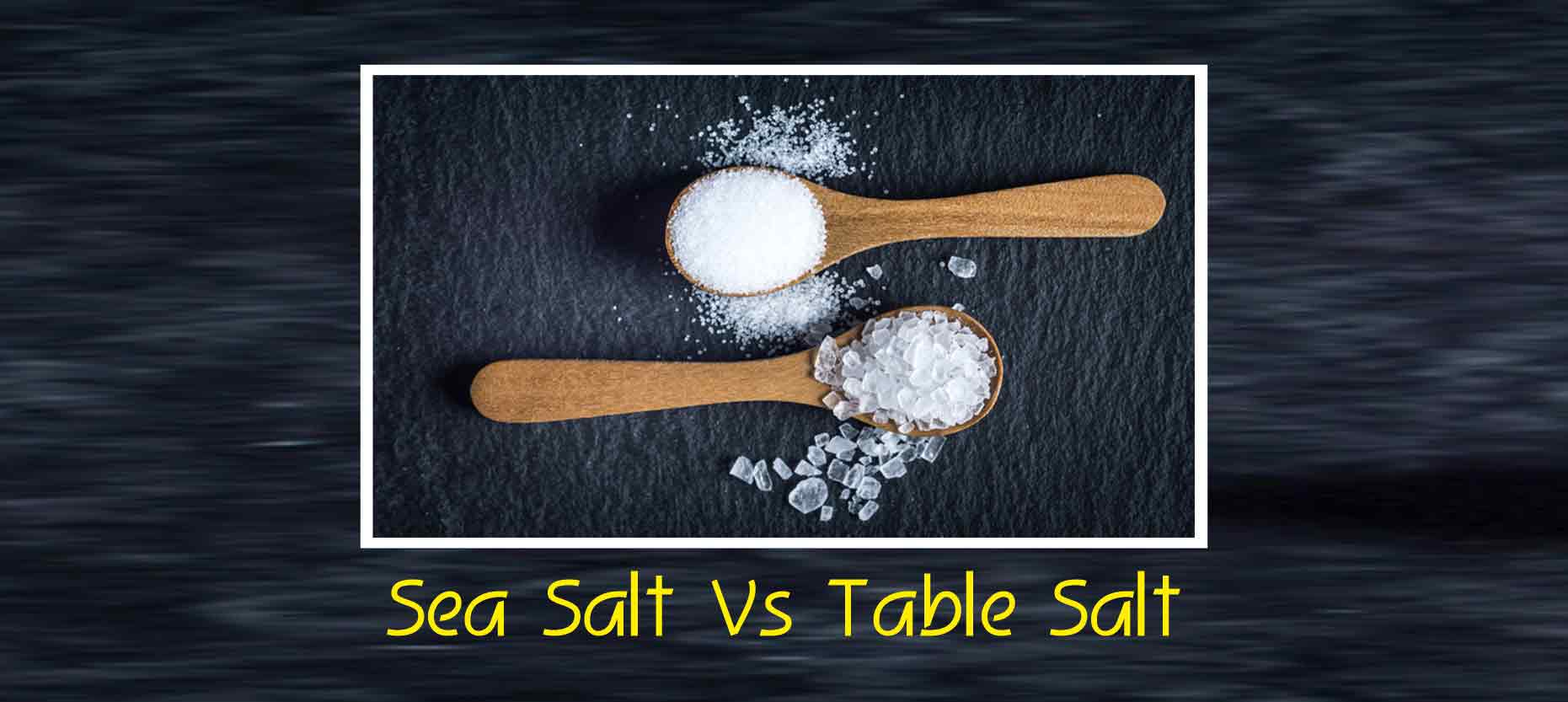 Sea Salt Vs Table Salt