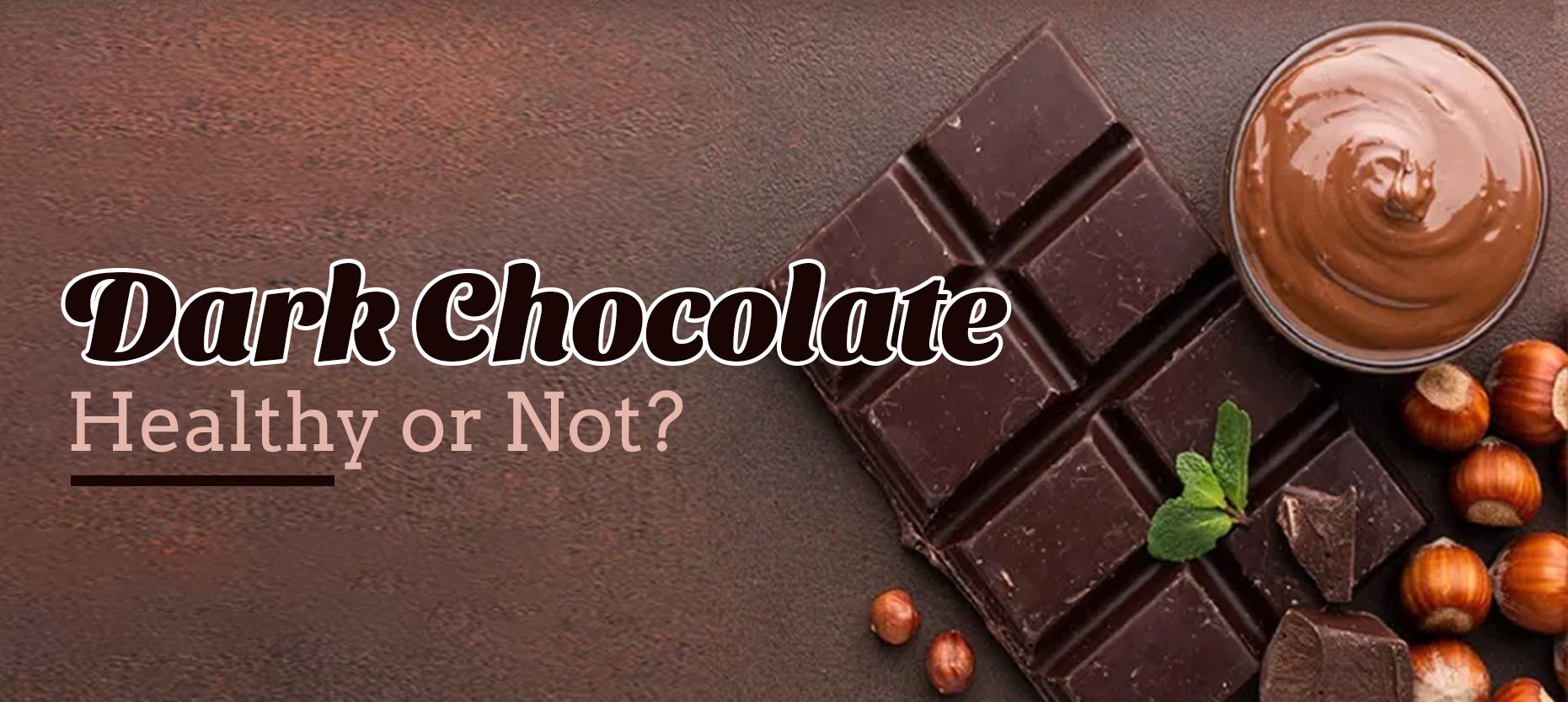 Dark Chocolate Healthy or Not?