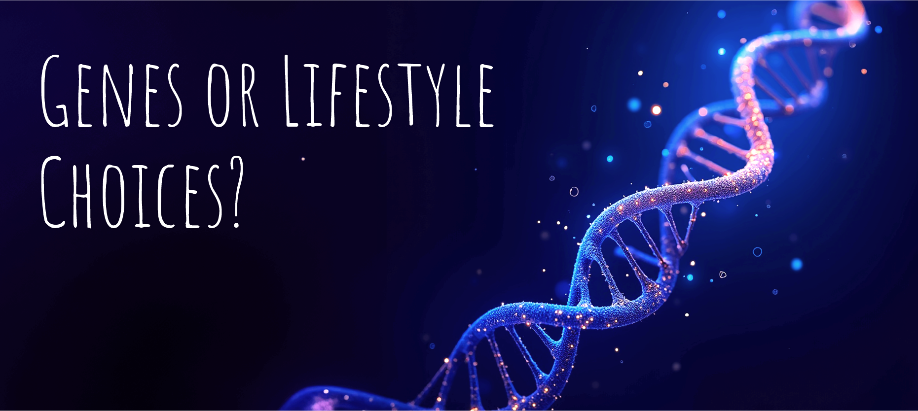 Genetics Vs. Lifestyle: What Plays a Bigger Role in Long-Term Health Genetics Vs. Lifestyle: What Plays a Bigger Role in Long-Term Health